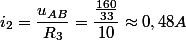 i_2 = \dfrac{u_{AB}}{R_3} = \dfrac{\frac{160}{33}}{10} \approx 0,48 A